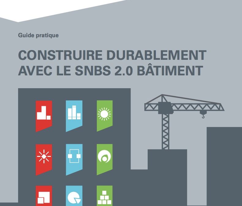 Le nouveau guide pratique « Construire durablement avec le SNBS 2.0. Bâtiment »
