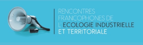 Les 4èmes Rencontres Francophones de l&rsquo;Écologie Industrielle et Territoriale
