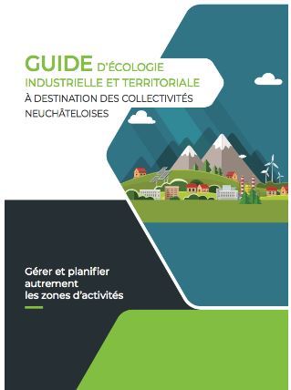 Parution du « Guide écologie industrielle et territoriale à destination des collectivités neuchâteloises » pour gérer et planifier autrement les zones d&rsquo;activités