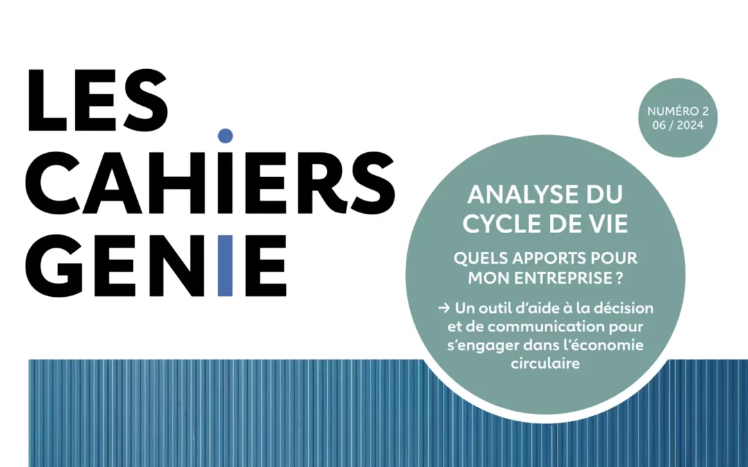 Cahier GENIE #2 – Analyse du Cycle de Vie (ACV): quels apports pour mon entreprise ?
