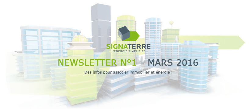 Signa-Terre SA – Newsletter n° 1 / Mars 2016 – Des infos pour associer immobilier et énergie !